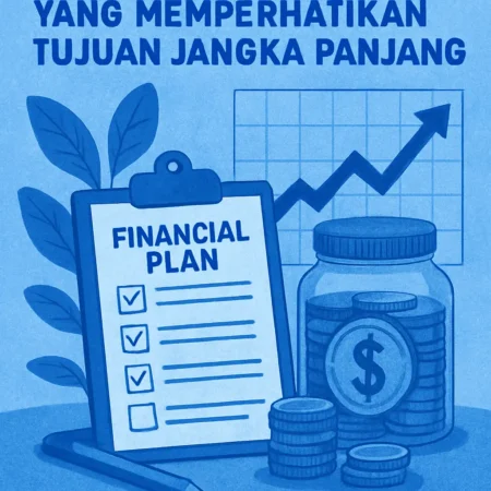 Cara Membuat Rencana Keuangan yang Memperhatikan Tujuan Jangka Panjang